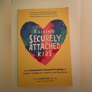 Raising Securely Attached Kids by Eli Harwood